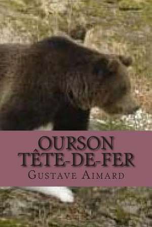 Ourson Tete-de-Fer de M. Gustave Aimard