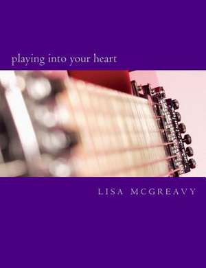 Playing Into Your Heart de Lisa McGreavy