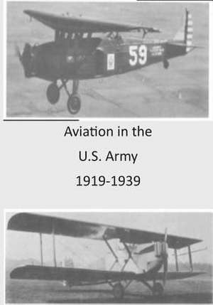 Aviation in the U.S. Army 1919-1939 de Office of Air Force History