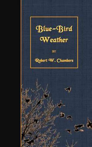 Blue-Bird Weather de Robert W. Chambers