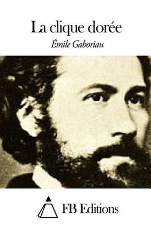 La Clique Doree de Emile Gaboriau