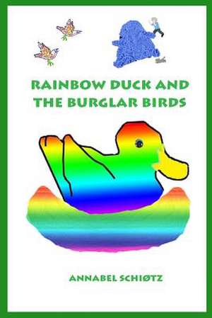 Rainbow Duck and the Burglar Birds de Annabel Schiotz