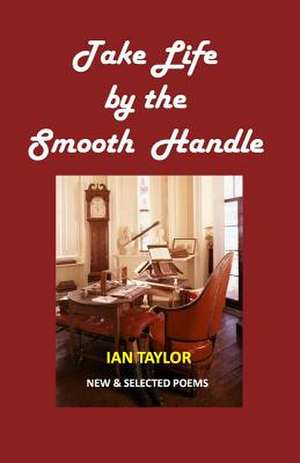 Take Life by the Smooth Handle de Ian Taylor