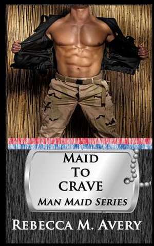 Maid to Crave de Rebecca M. Avery