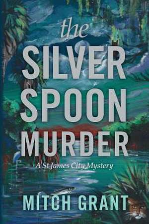 The Silver Spoon Murder de Mitch Grant