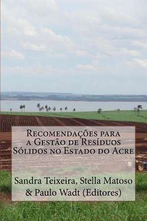 Recomendacoes Para a Gestao de Residuos Solidos No Estado Do Acre de Sandra Tereza Teixeira