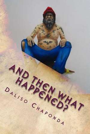 And Then What Happened? de Daliso Chaponda