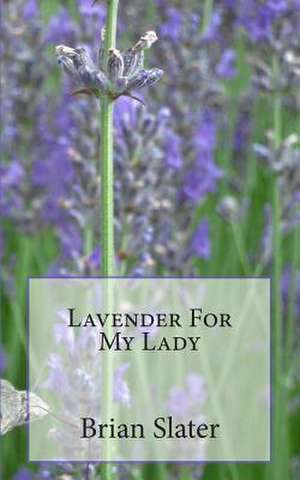 Lavender for My Lady de Brian Slater