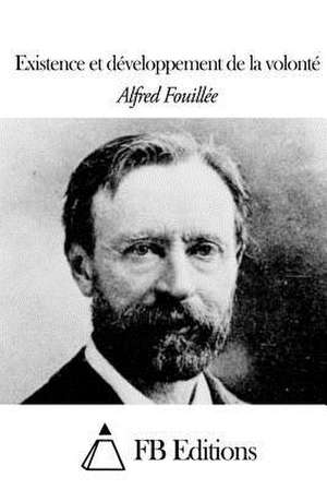 Existence Et Developpement de La Volonte de Alfred Fouillee