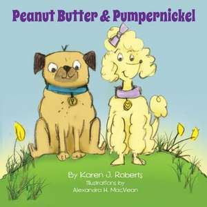 Peanut Butter and Pumpernickel de Roberts, Karen J.