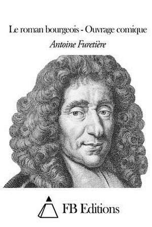 Le Roman Bourgeois de Antoine Furetiere