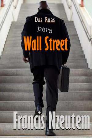 Das Ruas Para Wall Street de Francis Nzeutem