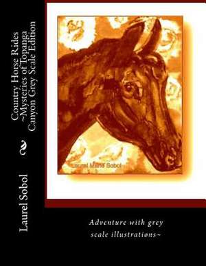 Country Horse Rides Mysteries of Topanga Canyon Grey Scale Edition de Sobol, Laurel Marie