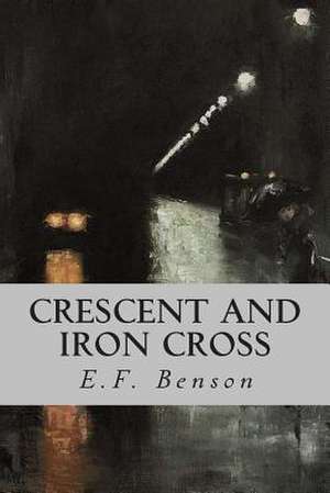 Crescent and Iron Cross de E. F. Benson