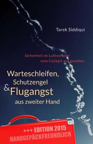 Warteschleifen, Schutzengel & Flugangst Aus Zweiter Hand - Handgepackfreundlich de Tarek Siddiqui