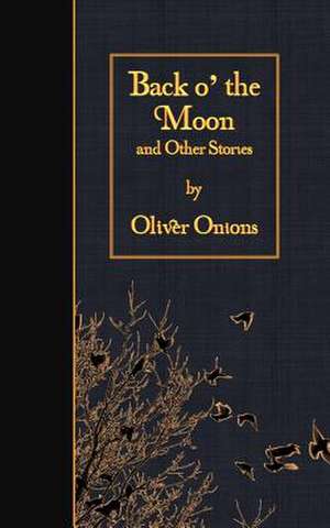 Back O' the Moon and Other Stories de Oliver Onions