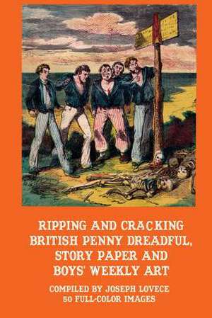 Ripping and Cracking British Penny Dreadful, Story Paper and Boys' Weekly Art de Joseph a. Lovece