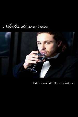 Antes de Ser MIA de Adriana W. Hernandez