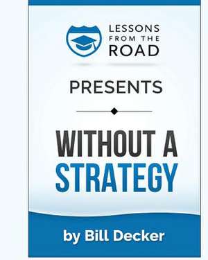 Without a Strategy de Bill Decker