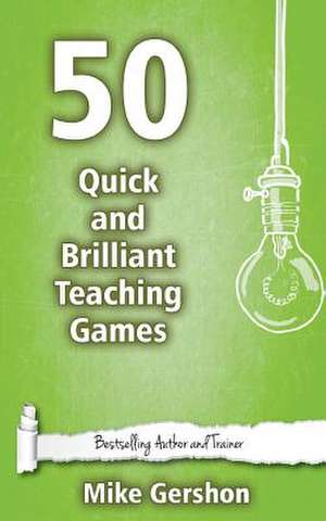 50 Quick and Brilliant Teaching Games de MR Mike Gershon