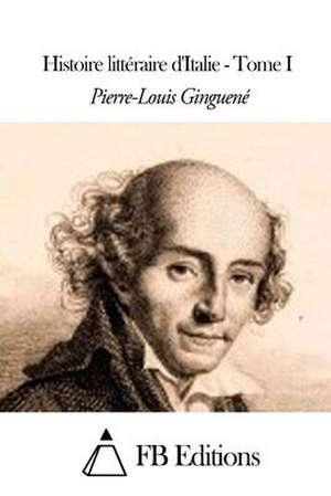 Histoire Litteraire D'Italie - Tome I de Pierre-Louis Ginguene