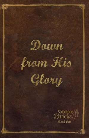 Down from His Glory de Mark Aho