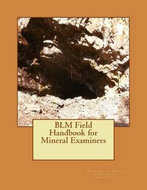 Blm Field Handbook for Mineral Examiners de Department of Interior