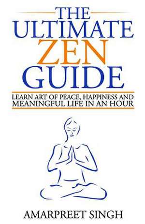 The Ultimate Zen Guide de Amarpreet Singh