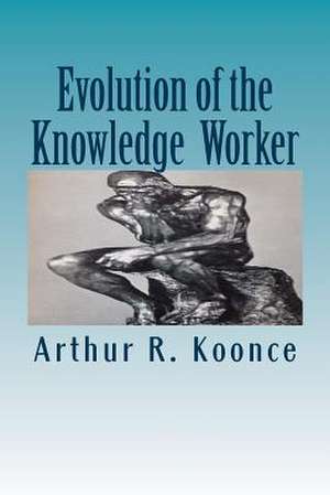 Evolution of the Knowledge Worker de Arthur Renate Koonce