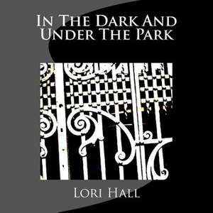 In the Dark and Under the Park de Lori Hall