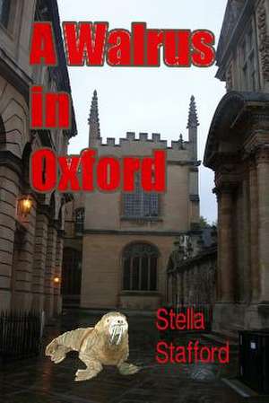 A Walrus in Oxford de Stella Stafford