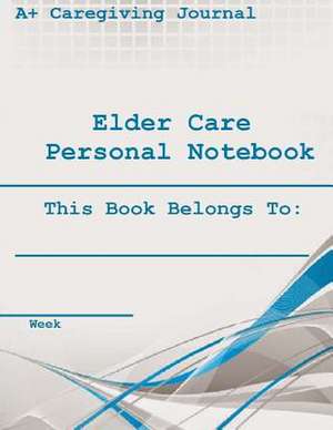 Elder Care Personal Notebook ( 7 Days ) de Jeremy M. Scheiner