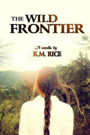 The Wild Frontier de K. M. Rice