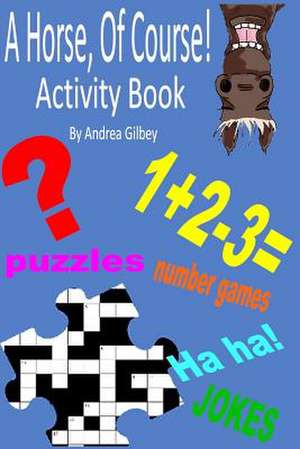 A Horse, of Course Activity Book de Andrea Gilbey