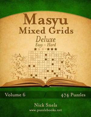 Masyu Mixed Grids Deluxe - Easy to Hard - Volume 6 - 474 Logic Puzzles de Nick Snels