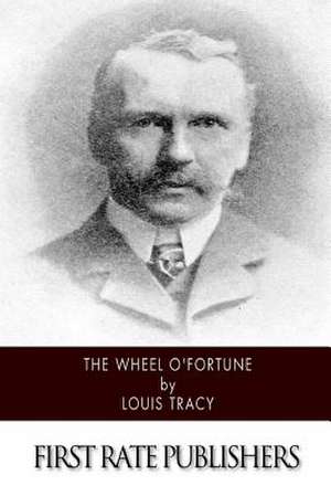 The Wheel O'Fortune de Louis Tracy