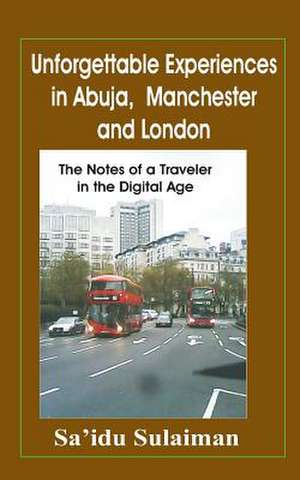 Unforgettable Experiences in Abuja, Manchester and London de Sa'idu Sulaiman