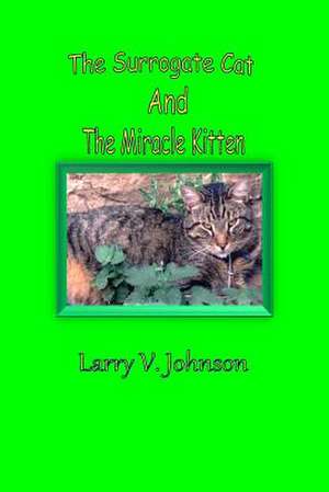 The Surrogate Cat and the Miracle Kitten de Larry V. Johnson