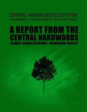 Central Hardwoods Ecosystem Vulnerability Assessment and Synthesis de United States Department of Agriculture