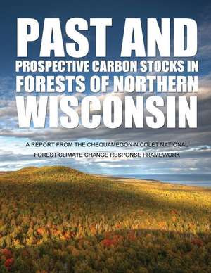 Past and Prospective Carbon Stocks in Forests of Northern Wisconsin de United States Department of Agriculture