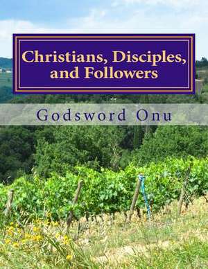 Christians, Disciples, and Followers de Onu, Apst Godsword Godswill