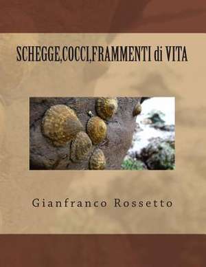 Shegge, Cocci, Frammenti Di Vita de Gianfranco Rossetto