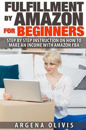 Fulfillment by Amazon for Beginners de Argena Olivis