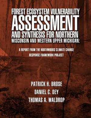 Forest Ecosystem Vulnerability Assessment and Synthesis for Northern Wisconsin and Western Upper Michigan de U. S. Forest Service