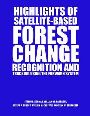 Highlights of Satellite-Based Forest Change Recognition and Tracking Using the Forwarn System de United States Department of Agriculture