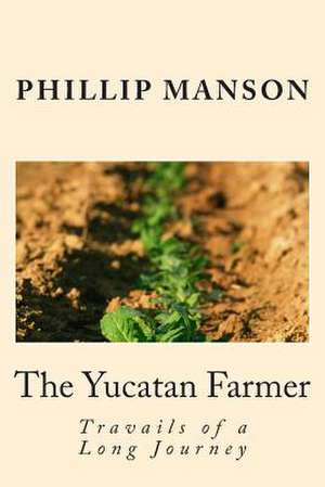 The Yucatan Farmer de MR Phillip Manson