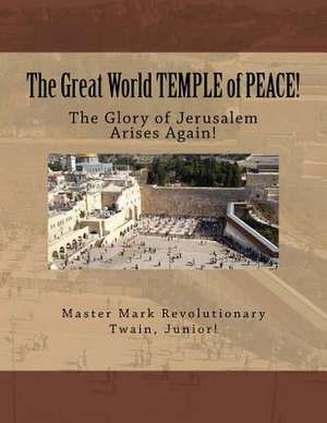 The Great World Temple of Peace! de Twain Junior, MR Mark Revolutionary