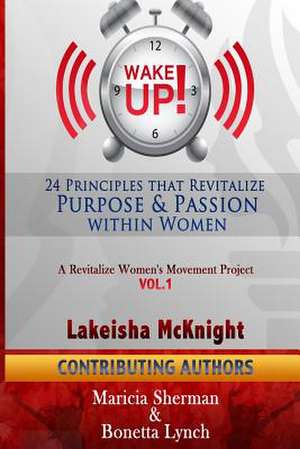 Wake Up! 24 Principles That Revitalize Purpose & Passion Within Women de Lakeisha McKnight