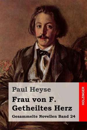 Frau Von F. / Getheiltes Herz de Paul Heyse