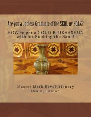 Are You a Jobless Graduate of the Skql UV Fqlz? de Twain Junior, MR Mark Revolutionary